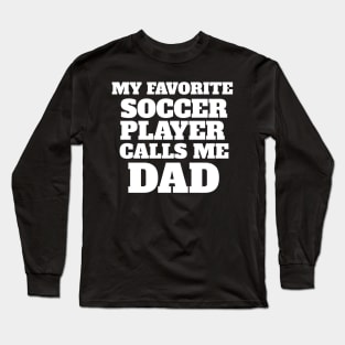 My Favorite Soccer Player Calls Me Dad Long Sleeve T-Shirt